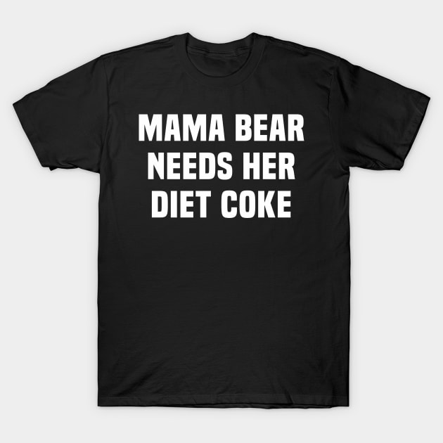 Mama Bear Needs Her Diet Coke T-Shirt by TrikoGifts